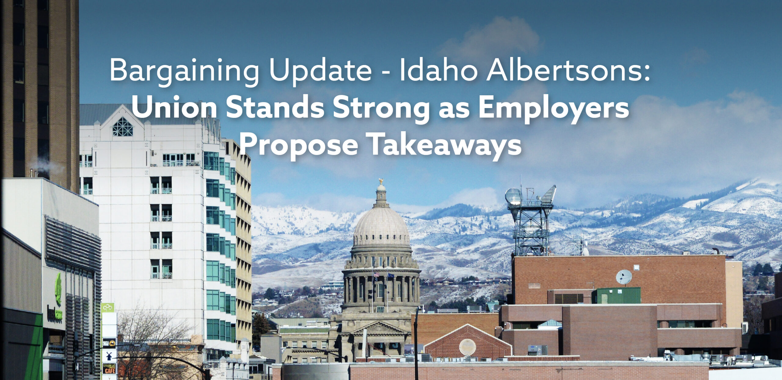 Bargaining Update - Idaho Albertsons: Union Stands Strong as Employers Propose Takeaways